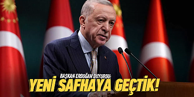 Başkan Erdoğan duyurdu: Yeni safhaya geçtik!