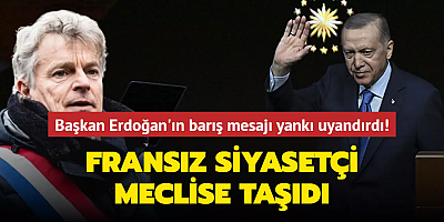Başkan Erdoğan'ın barış mesajı yankı uyandırdı! Fransız siyasetçi meclise taşıdı