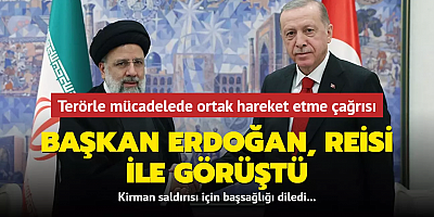 Başkan Erdoğan, Reisi ile görüştü... Terörle mücadelede ortak hareket etme çağrısı