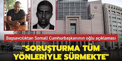 Başsavcılıktan Somali 'Cumhurbaşkanının oğlu' hakkında açıklama... 