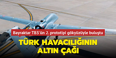 Bayraktar TB3'ün 2. prototipi gökyüzüyle buluştu... Türk havacılığının altın çağı