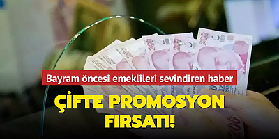 Bayram öncesi emeklileri sevindiren haber! Çift maaş alana çifte promosyon