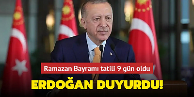 Bayram tatili 9 gün oldu Başkan Erdoğan açıkladı...