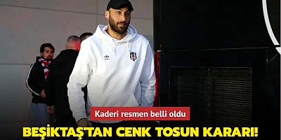 Beşiktaş'tan Cenk Tosun kararı! Kaderi resmen belli oldu