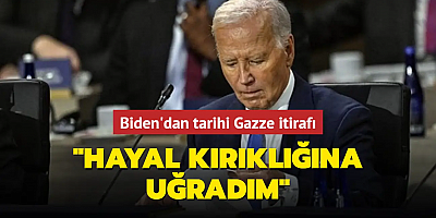 Biden'dan tarihi Gazze itirafı: Hayal kırıklığına uğradım