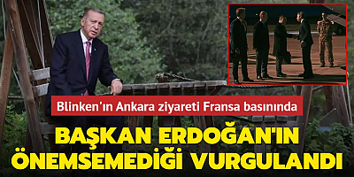 Blinken'ın Ankara ziyareti Fransa basınında... Başkan Erdoğan'ın önemsemediği vurgulandı