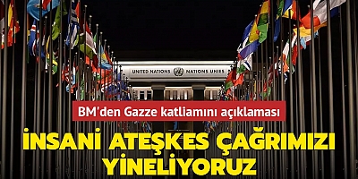 BM'den Gazze katliamını açıklaması: İnsani ateşkes çağrımızı yineliyoruz