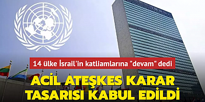 BM'nin acil ateşkes karar tasarısı kabul edildi... 14 ülke İsrail'in katliamlarına 