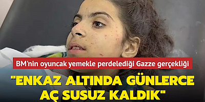 BM'nin oyuncak yemekle perdelediği Gazze gerçekliği... 