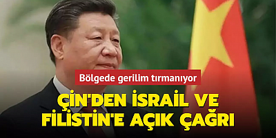 Bölgede gerilim tırmanıyor... Çin'den İsrail ve Filistin'e açık çağrı geldi