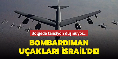 Bölgede tansiyon düşmüyor... Bombardıman uçakları İsrail'e geldi