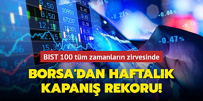 Borsa'dan haftalık kapanış rekoru! BIST 100 tüm zamanların zirvesinde