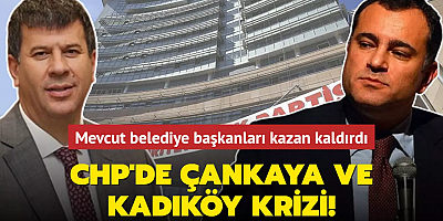 CHP'de Çankaya ve Kadıköy krizi! Mevcut belediye başkanları kazan kaldırdı