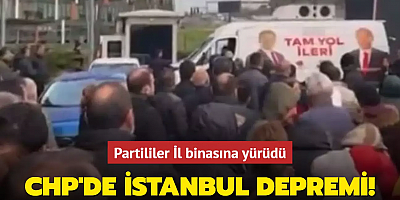 CHP'de İstanbul depremi! Partililer İl binasına yürüdü