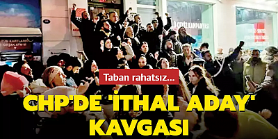 CHP'de 'ithal aday' kavgası