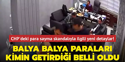 CHP'deki para sayma skandalıyla ilgili yeni detaylar ortaya çıktı! Balya balya paraları kimin getirdiği belli oldu