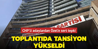 CHP'li adaylardan Özel'e sert tepki: Toplantıda tansiyon yükseldi