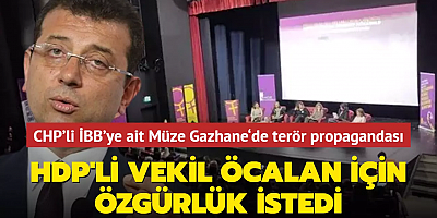 CHP'li İBB'ye ait Müze Gazhane'de terör propagandası skandalı… HDP'li vekil bebek katili Öcalan için özgürlük istedi