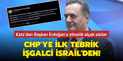 CHP'yi ilk tebrik eden İsrail oldu: Dışişleri Bakanı Yisrael Katz'dan Başkan Erdoğan'a alçak sözler