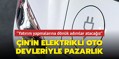 Çin'in elektrikli oto devleriyle pazarlık