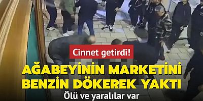 Cinnet getirdi... Ağabeyinin marketini benzin dökerek yaktı: Ölü ve yaralılar var