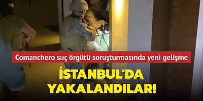 Comanchero suç örgütü soruşturmasında yeni gelişme... İstanbul'da yakalandılar