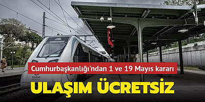 Cumhurbaşkanlığı'ndan 1 ve 19 Mayıs kararı: Ulaşım ücretsiz olacak
