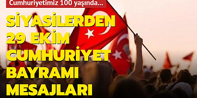 Cumhuriyetimiz 100 yaşında... Siyasilerden 29 Ekim Cumhuriyet Bayramı mesajları