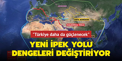 Dengeleri değiştirecek proje... Yeni İpek Yolu ile Türkiye daha da güçlenecek