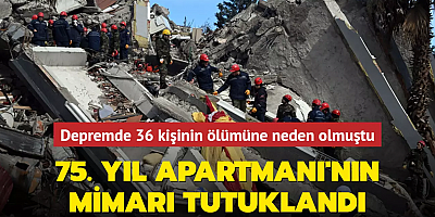 Depremde 36 kişinin ölümüne neden olmuştu: 75. Yıl Apartmanı'nın mimarı tutuklandı