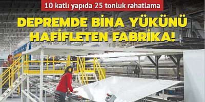 Depremde bina yükünü hafifleten fabrika! 10 katlı yapıda 25 tonluk rahatlama