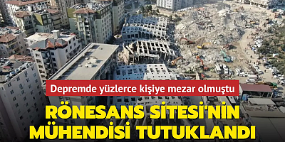 Depremde yüzlerce kişiye mezar olmuştu: Rönesans Sitesi'nin mühendisi tutuklandı
