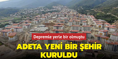 Depremle yerle bir olmuştu! Antakya'da adeta yeni bir şehir kuruldu