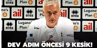 Dev adım öncesi 9 kesik!