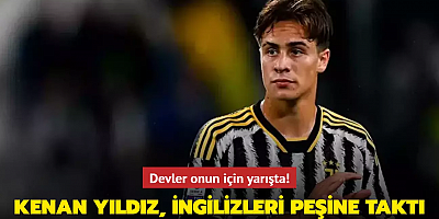 Devler onun için yarışta! Kenan Yıldız, İngilizleri peşine taktı