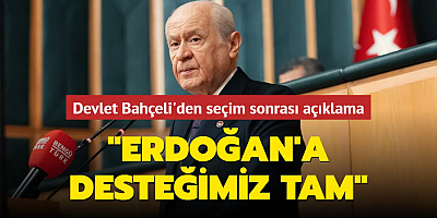 Devlet Bahçeli'den seçim sonrası açıklama: Cumhurbaşkanımız Erdoğan'a desteğimiz tam