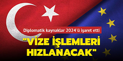 Diplomatik kaynaklar 2024'ü işaret etti: Vize işlemleri hızlanacak