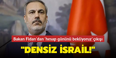 Dışişleri Bakanı Hakan Fidan'dan 'hesap gününü bekliyoruz' çıkışı: Densiz İsrail