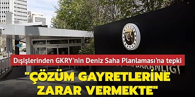 Dışişlerinden GKRY'nin Deniz Saha Planlaması'na tepki... 