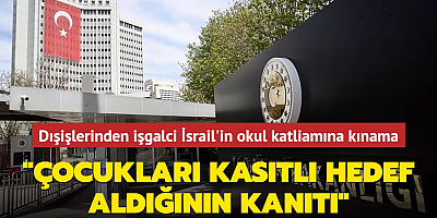 Dışişlerinden işgalci İsrail'in okul katliamına kınama... 