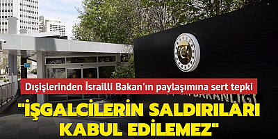 Dışişlerinden İsrailli Bakan'ın paylaşımına sert tepki... 
