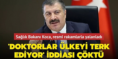 'Doktorlar ülkeyi terk ediyor' iddiası çöktü... Sağlık Bakanı Koca, resmi rakamlarla yalanladı