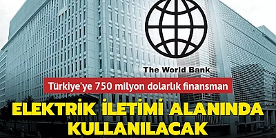 Dünya Bankasından Türkiye'ye 750 milyon dolar finansman... Elektrik iletimi alanında kullanılacak