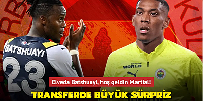 Elveda Batshuayi, hoş geldin Anthony Martial! Transferde Fenerbahçe'ye büyük sürpriz...