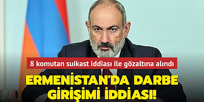 Ermenistan'da darbe girişimi iddiası! 8 komutan Paşinyan'a suikast iddiası ile gözaltına alındı