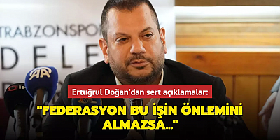 Ertuğrul Doğan'dan sert açıklamalar: 