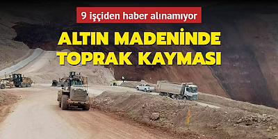 Erzincan'da altın madeninde toprak kayması: 9 işçiden haber alınamıyor