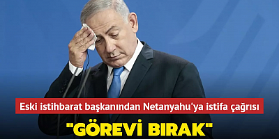 Eski İsrail İstihbarat Başkanından Netanyahu'ya istifa çağrısı: 