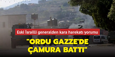 Eski İsrailli generalden kara harekatı yorumu: 