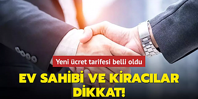 Ev sahibi ve kiracılar dikkat! Yeni ücret tarifesi belli oldu